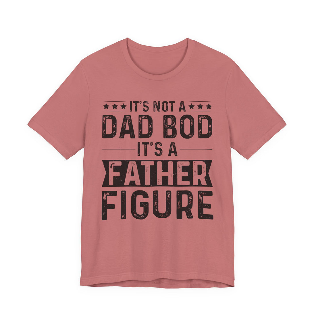 It’s Not a Dad Bod, It’s a Father Figure - Dad T-Shirt